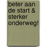 Beter aan de Start & Sterker onderweg! door Herman Nijholt