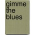 Gimme the Blues