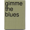 Gimme the Blues by Unknown