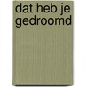 Dat heb je gedroomd by Hein Stufkens