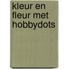 Kleur en fleur met Hobbydots by Unknown