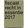 Fiscaal recht in essentie 2017 door Inge Van De Woesteyne