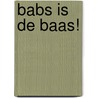 Babs is de baas! door Corrinne Averiss