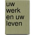 Uw werk en uw leven