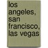 Los Angeles, San Francisco, Las Vegas