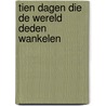 Tien dagen die de wereld deden wankelen by John Reed