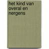 Het kind van overal en nergens by Jaap Dijkstra
