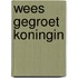 Wees gegroet Koningin