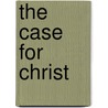 The case for christ by Unknown