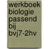 Werkboek Biologie passend bij Bvj7-2HV