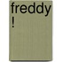 Freddy !
