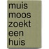 Muis Moos zoekt een huis
