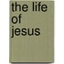 The life Of Jesus