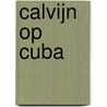 Calvijn op Cuba door Huib de Vries