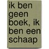 Ik ben geen boek, ik ben een schaap