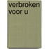 Verbroken voor u