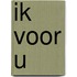 Ik voor u