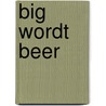 Big wordt Beer door Kristien Hemmerechts