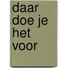 Daar doe je het voor door Gert-Jan Heijboer e.a