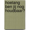 Hoelang ben jij nog houdbaar? door Ton van Dongen