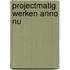 Projectmatig werken anno nu