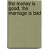 The money is good, the marriage is bad