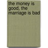 The money is good, the marriage is bad door Jan ter Haar