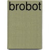 Brobot by James Foley