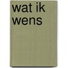 Wat ik wens by Richard Verschraagen