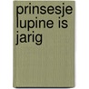 Prinsesje Lupine is jarig door Hanneke de Jager