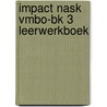 Impact nask vmbo-bk 3 Leerwerkboek door Onbekend