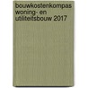 Bouwkostenkompas woning- en utiliteitsbouw 2017 door Ton de Groot