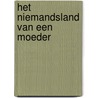 Het niemandsland van een moeder by Geertje Paaij