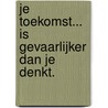 Je toekomst... is gevaarlijker dan je denkt. by Willem de Kleynen