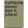 Mythische Stenen Deel 4: Jutland door Hendrik Gommer