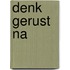 Denk gerust na