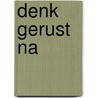 Denk gerust na door Theanne Boer