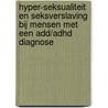 Hyper-seksualiteit en seksverslaving bij mensen met een ADD/ADHD diagnose door Ans Ettema-Essler