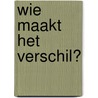 Wie maakt het verschil? by Alice de Boer