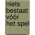 Niets bestaat vóór het spel