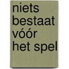 Niets bestaat vóór het spel door Toon Brouwers