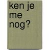Ken je me nog? by Margreet Maljers