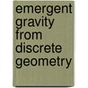 Emergent gravity from discrete geometry door Koenraad M.L.L. van Spaendonck
