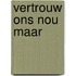 Vertrouw ons nou maar