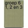 Groep 6 1, 2 en 3 by Unknown