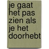 Je gaat het pas zien als je het doorhebt door Pieter Winsemius