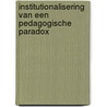 Institutionalisering van een pedagogische paradox by Karel De Vos