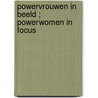 Powervrouwen in beeld ; Powerwomen in focus door Léontine van Geffen-Lamers