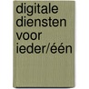 Digitale diensten voor ieder/één by Thea van der Geest