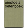 Eindtoets Oefenboek 1 by Unknown